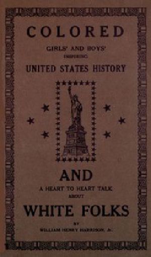 [Gutenberg 57181] • Colored girls and boys' inspiring United States history / and a heart to heart talk about white folks